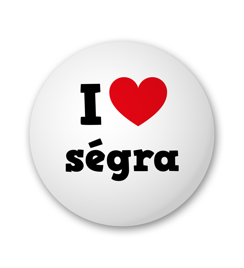 Placka s nápisem I love ségra