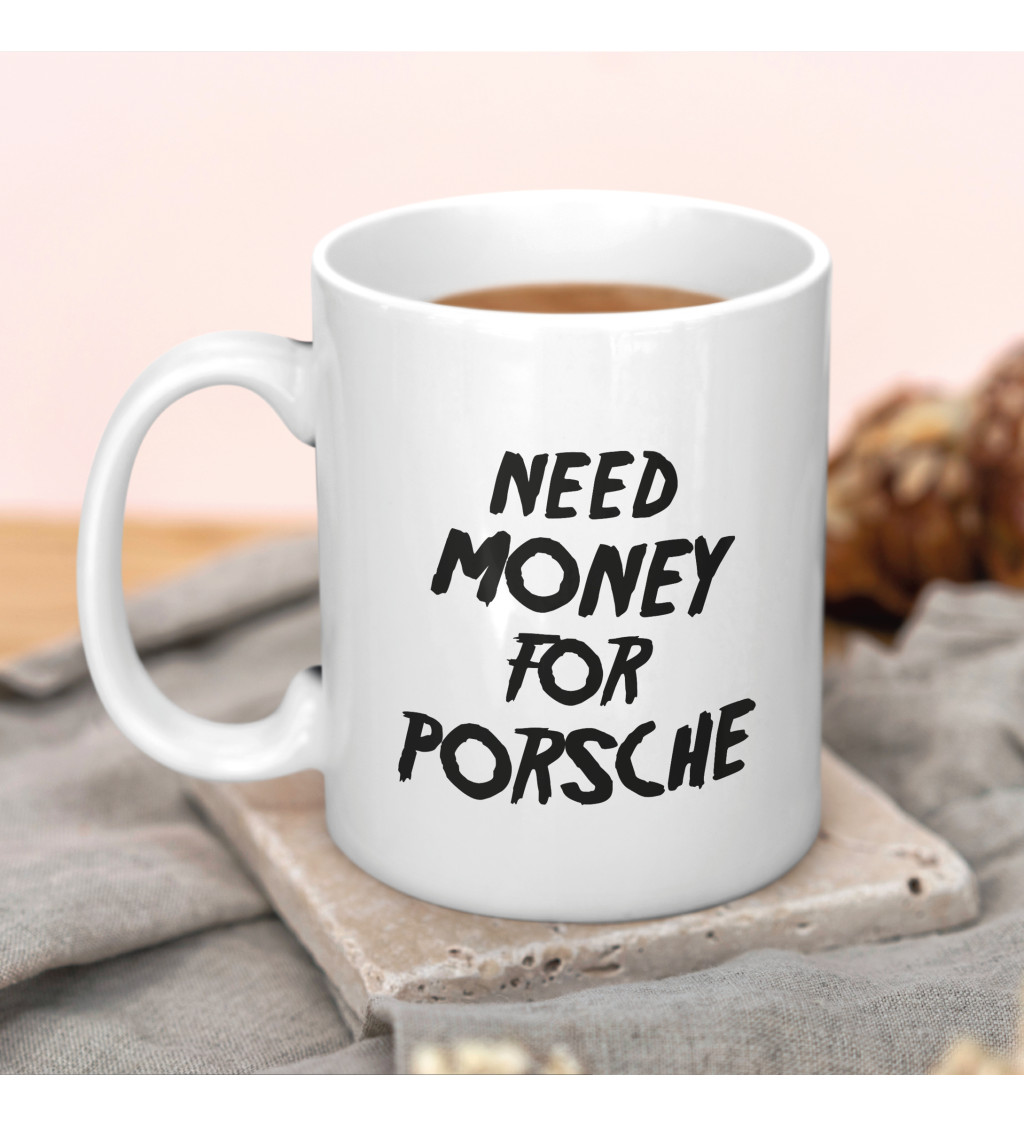 Hrnek Need money for porsche