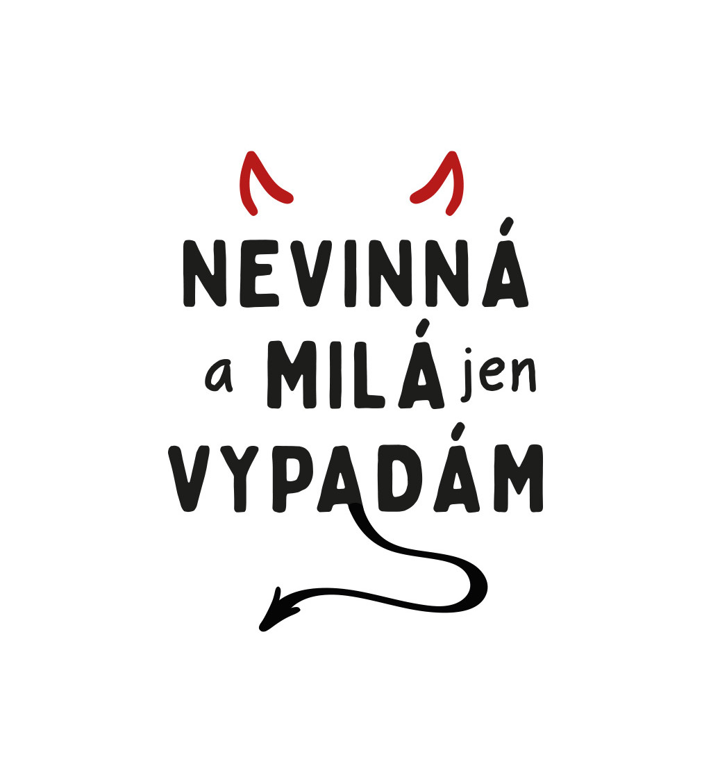 Dámské triko s nápisem - Nevinná a milá jen vypadám