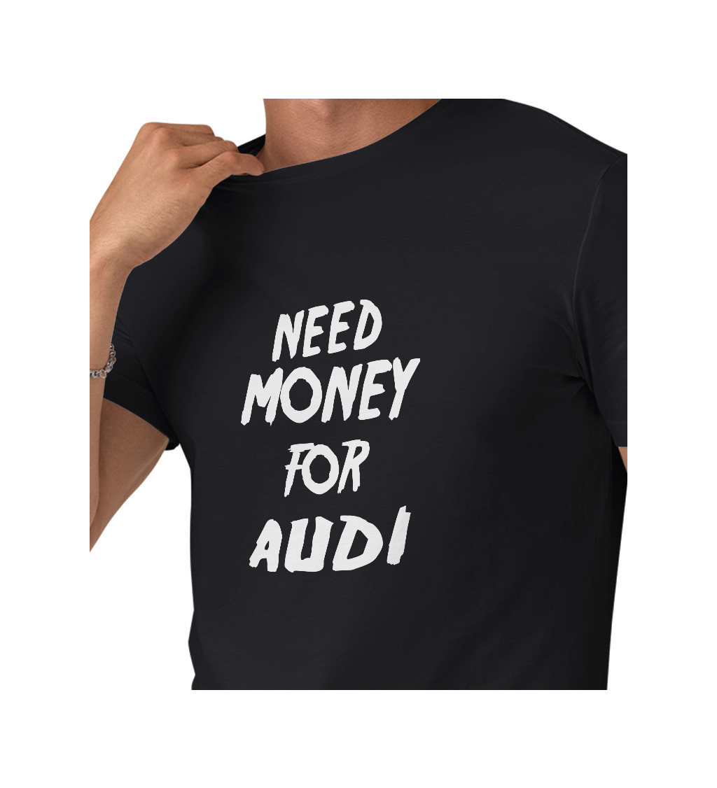 Pánské triko černé s nápisem - Need money for audi