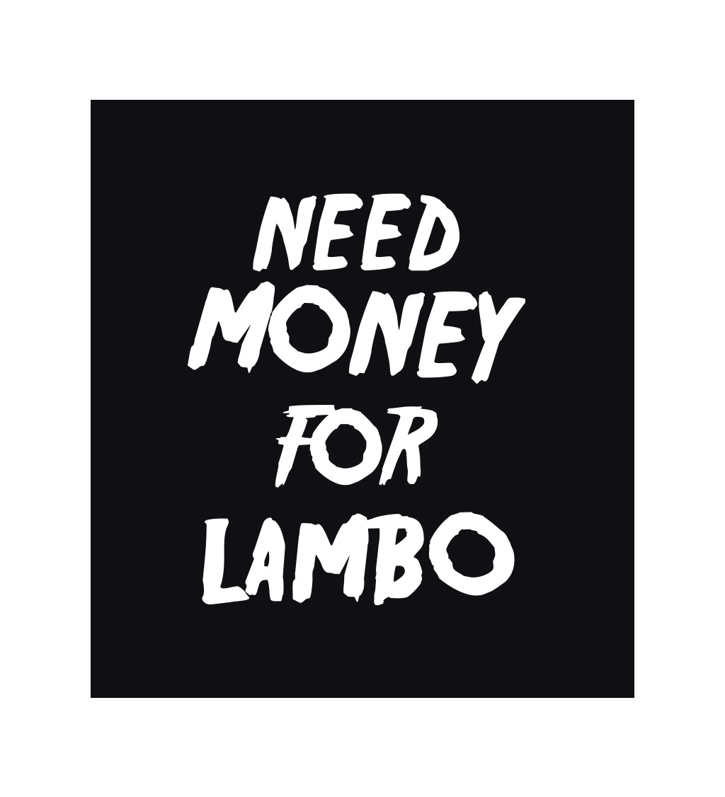 Pánské triko černé s nápisem - Need money for Lambo