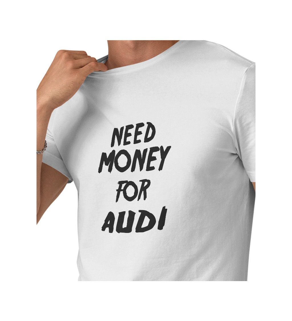 Pánské triko bílé s nápisem - Need money for audi