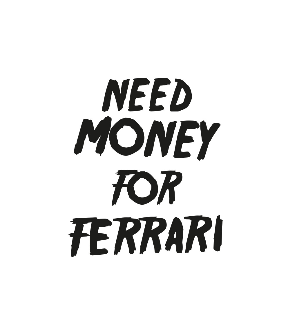 Pánské triko bílé s nápisem - Need money for Ferrari