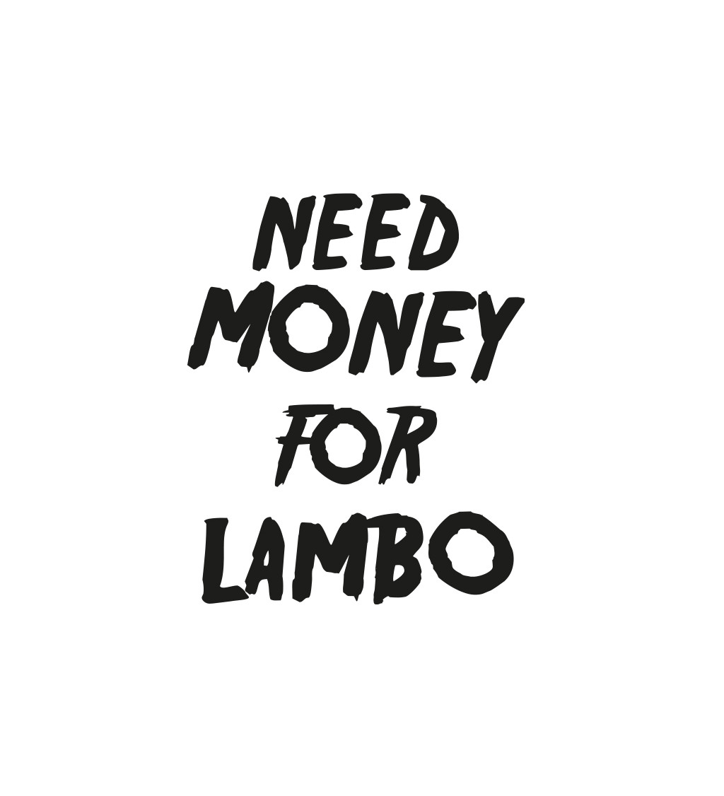 Pánské triko bílé s nápisem - Need money for Lambo