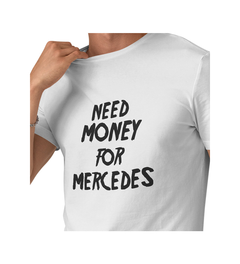 Pánské triko bílé s nápisem - Need money for Mercedes