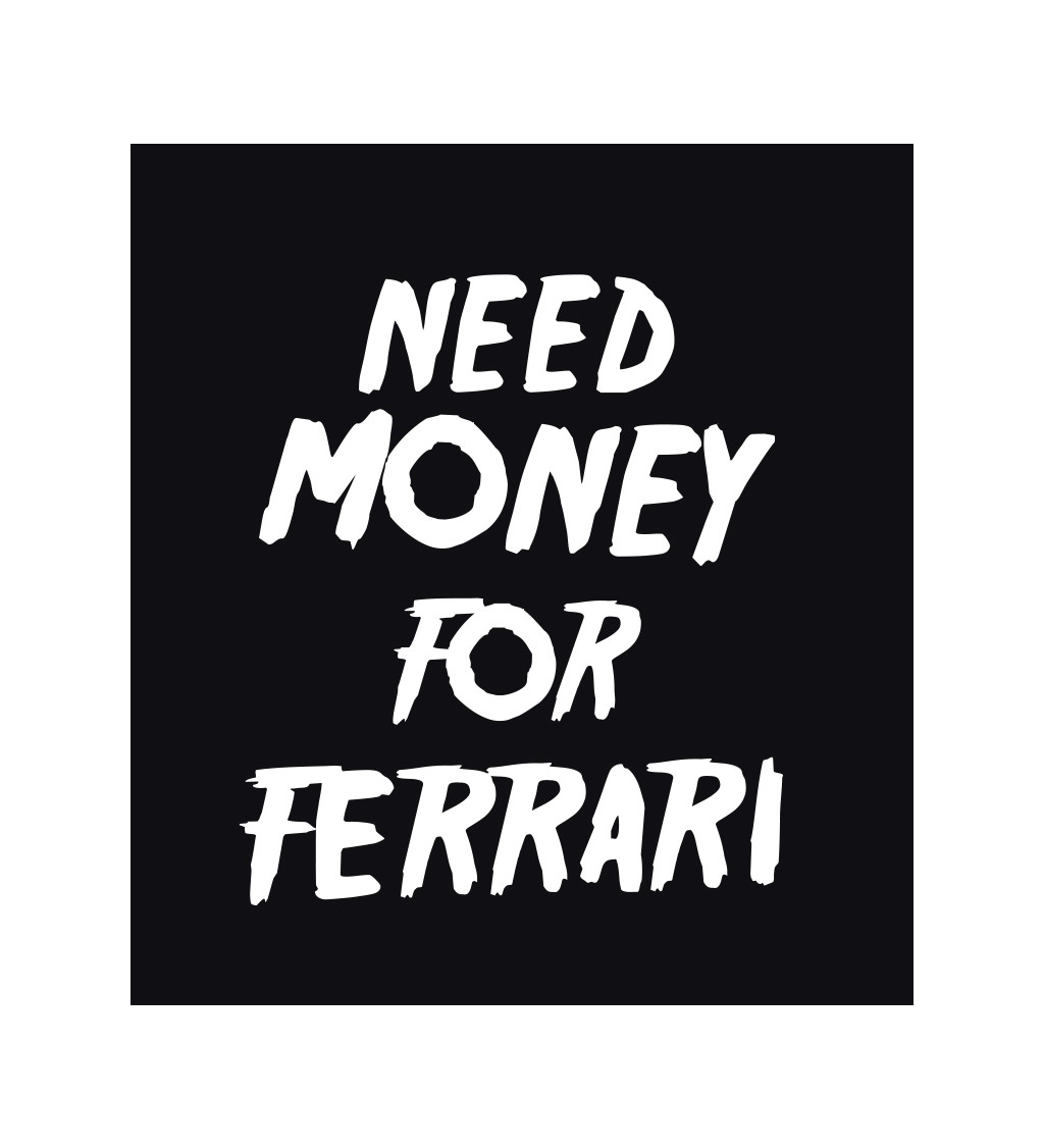 Dámské triko černé s nápisem - Need money for Ferrari