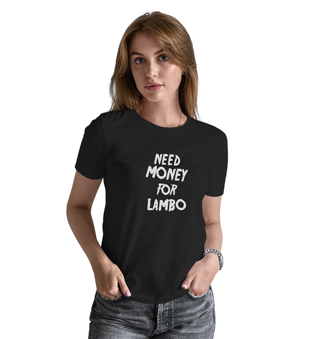 Dámské triko černé s nápisem - Need money for Lambo
