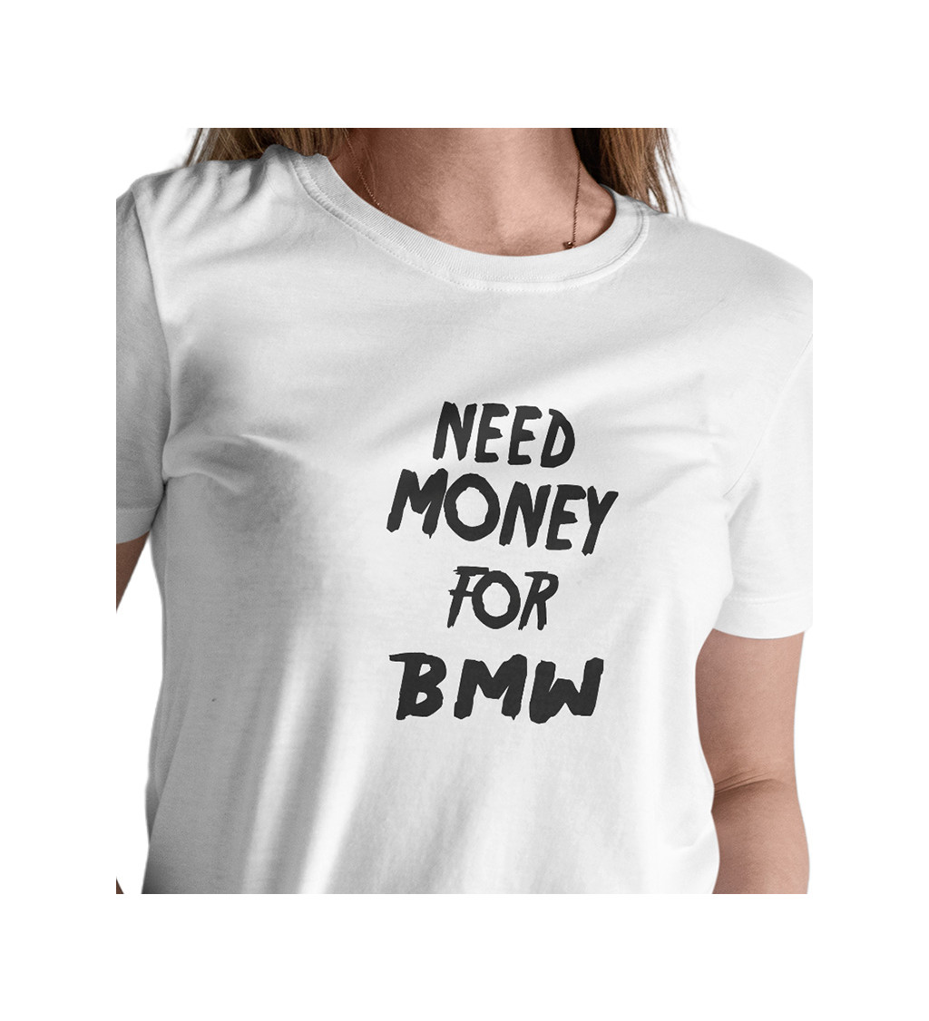 Dámské triko - Need money for BMW