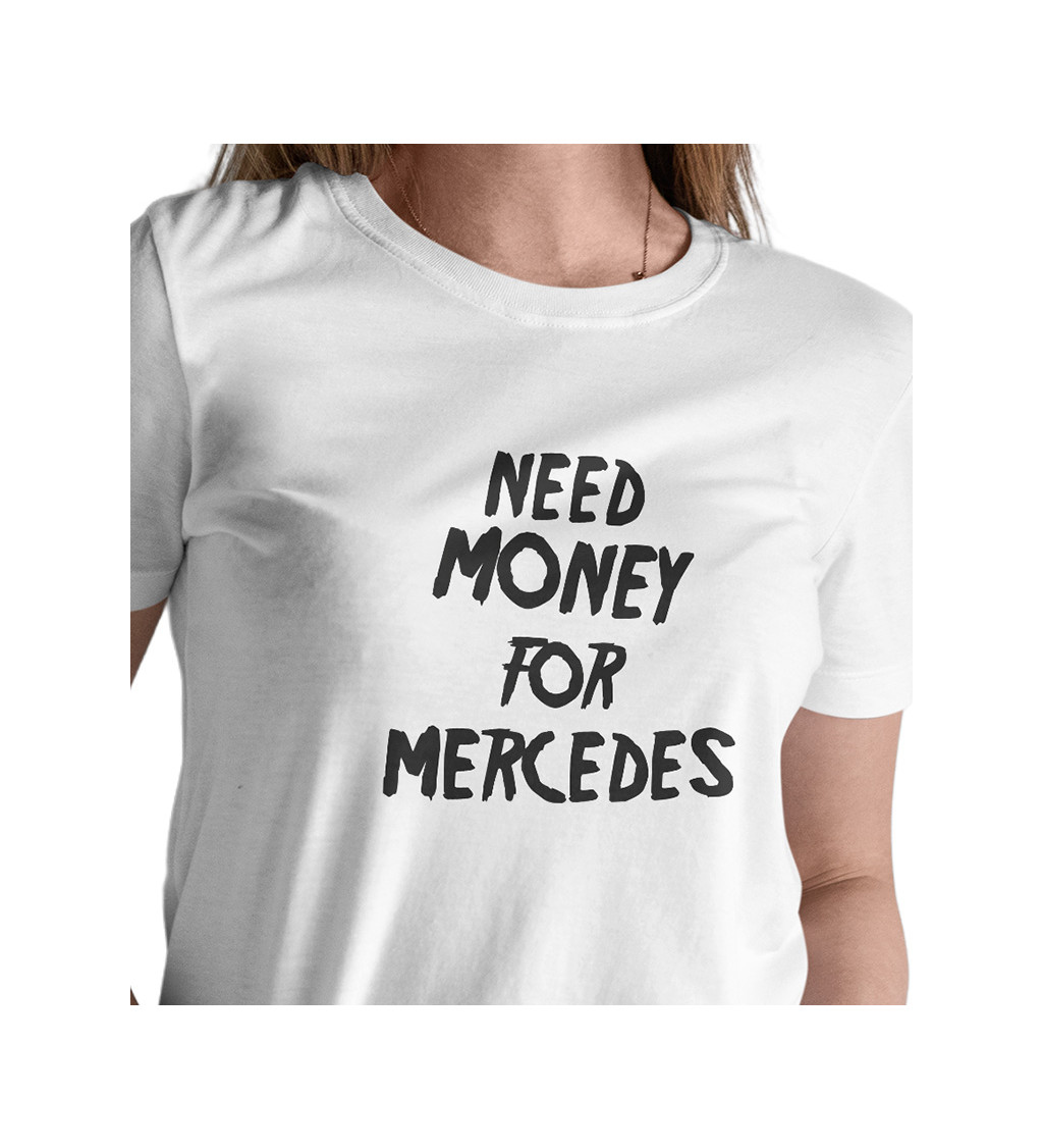 Dámské triko - Need money for Mercedes