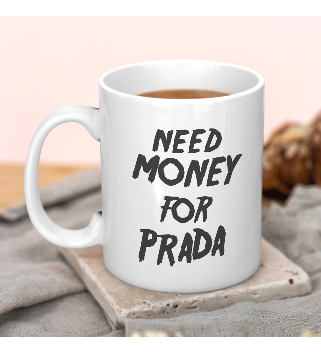 Hrnek - Need money for Prada