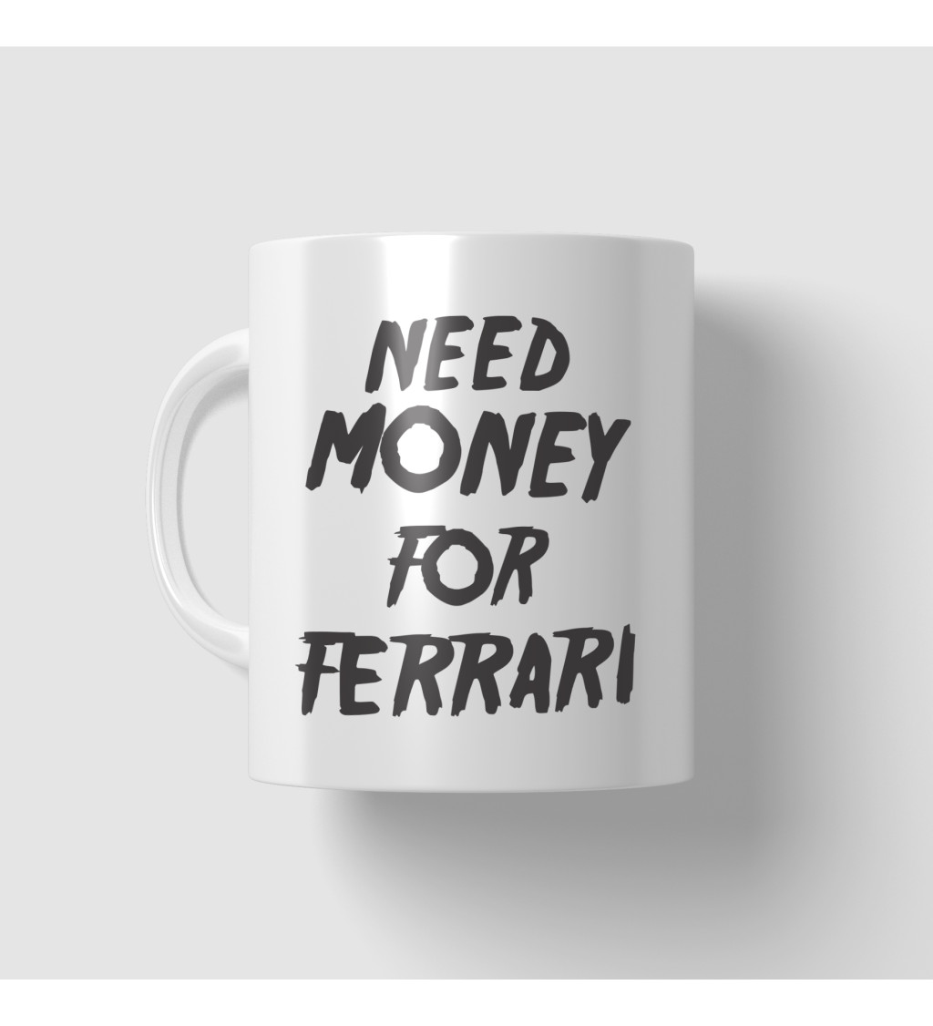 Hrnek - Need money for Ferrari