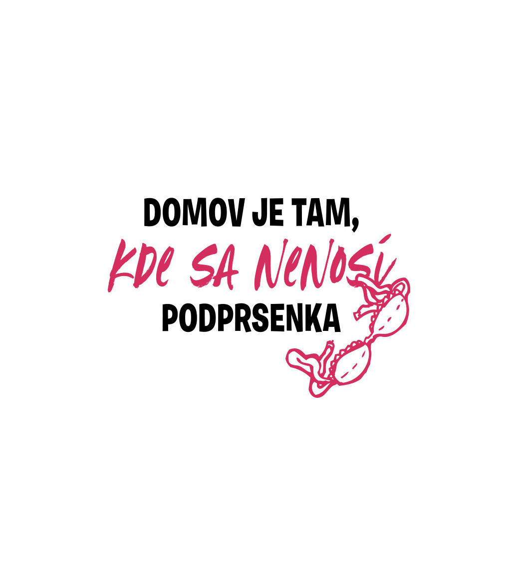 Dámske tričko - Domov je tam, kde sa nenosí podprsenka