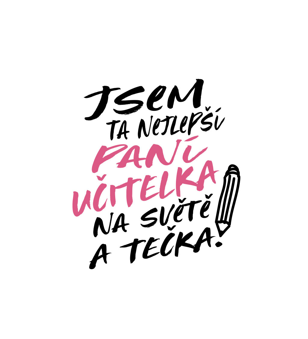 Dámské triko bílé-  Jsem ta nejlepší paní učitelka na světě