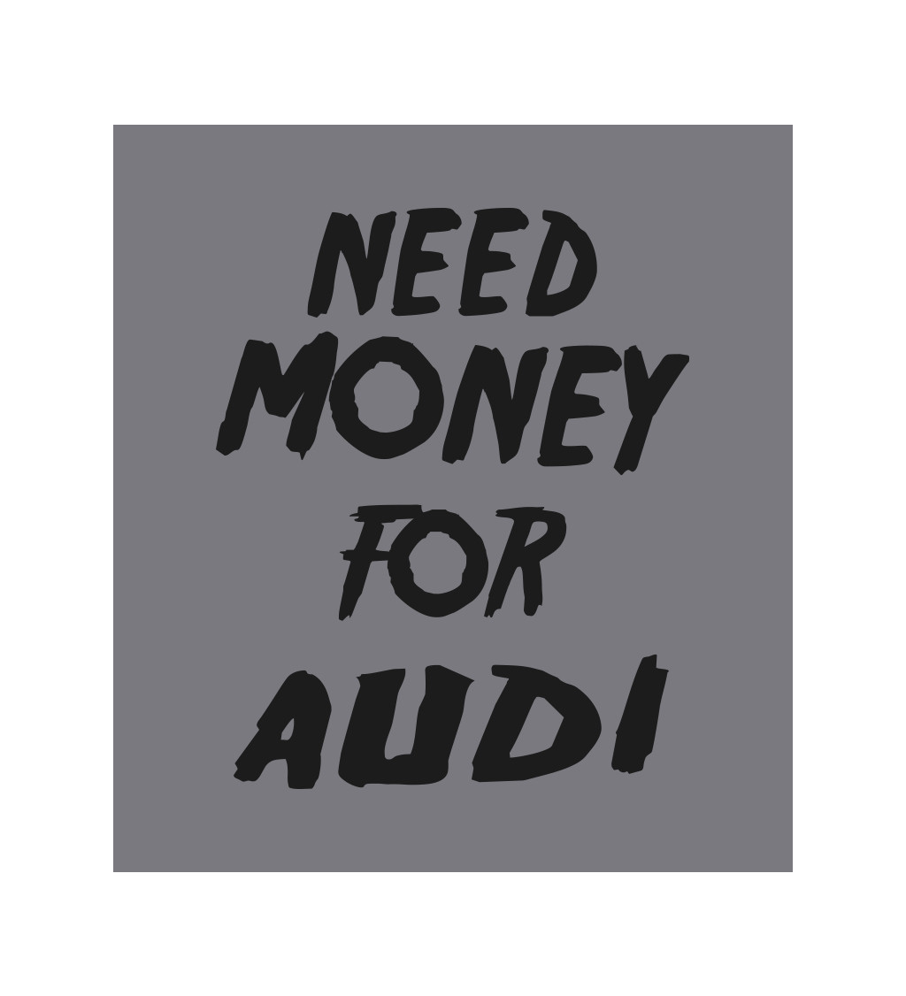 Zástěra šedá-  Need money for Audi