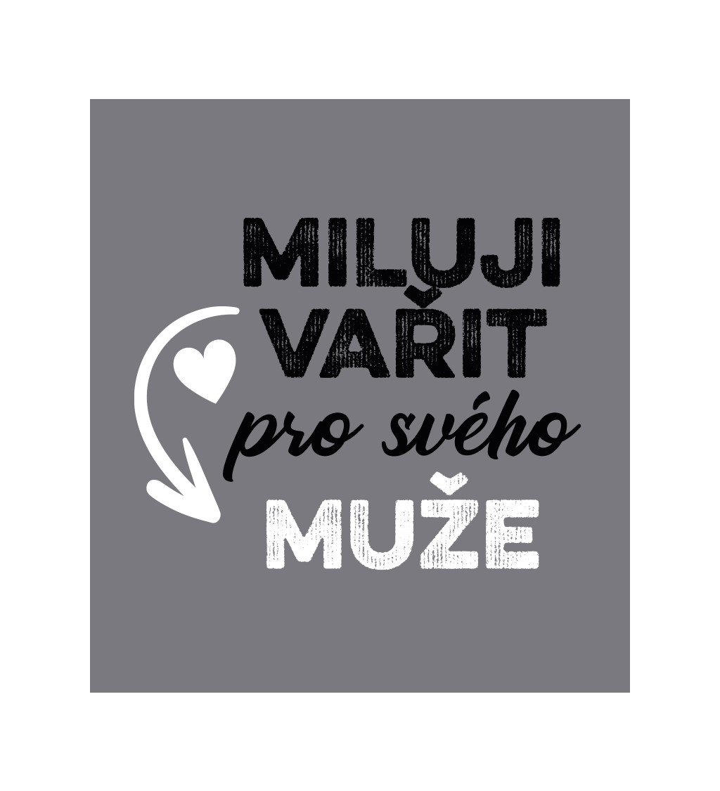 Zástěra šedá-  Miluji vařit pro svého muže