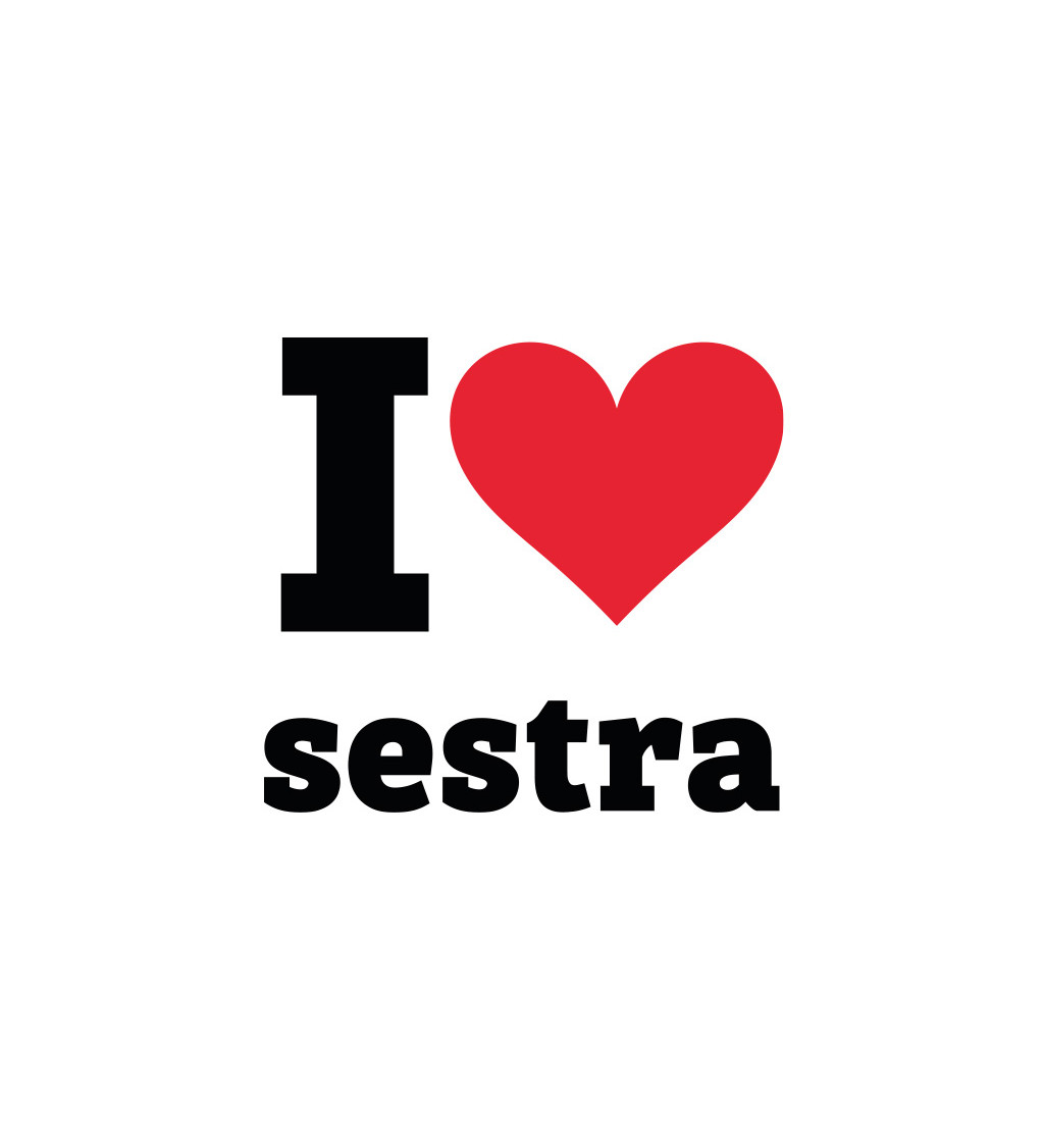 Dámské triko I love sestra