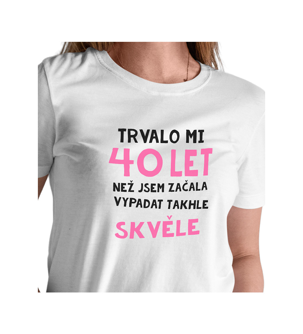 Dámské triko bílé - Trvalo mi 40 let