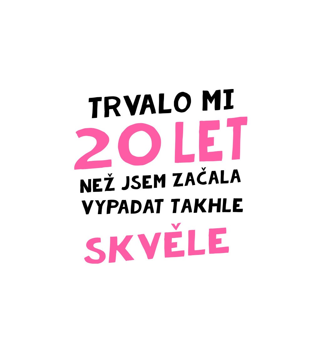 Dámské triko bílé - Trvalo mi 20 let