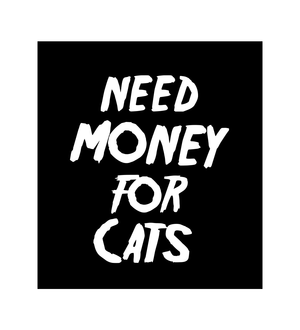 Pánské tričko černé Need money for cats S