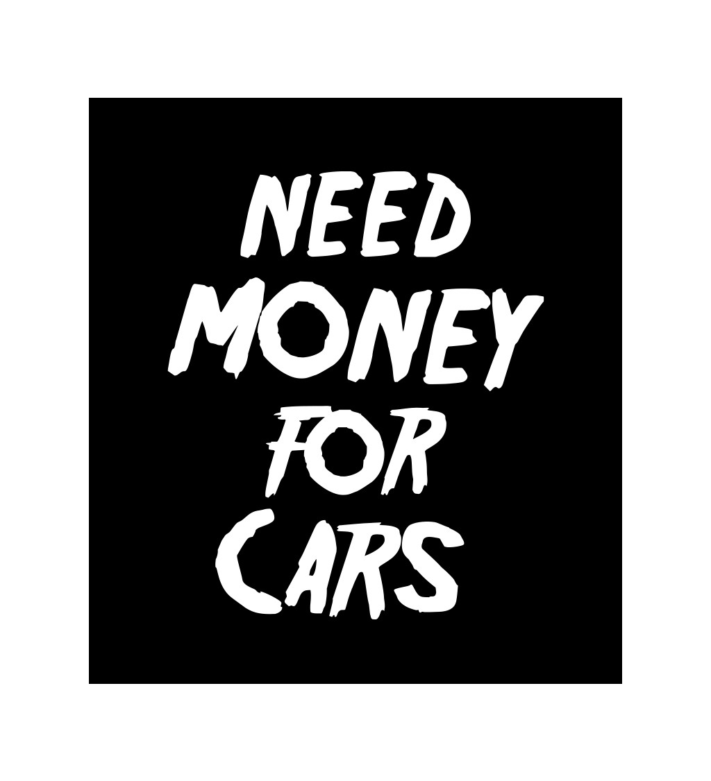 Pánské tričko černé Need money for cars S