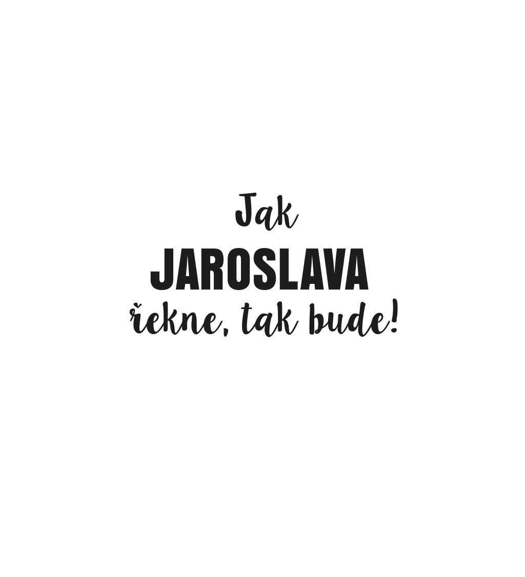 Dámské tričko bílé Jak Jaroslava řekne,tak bude! XS