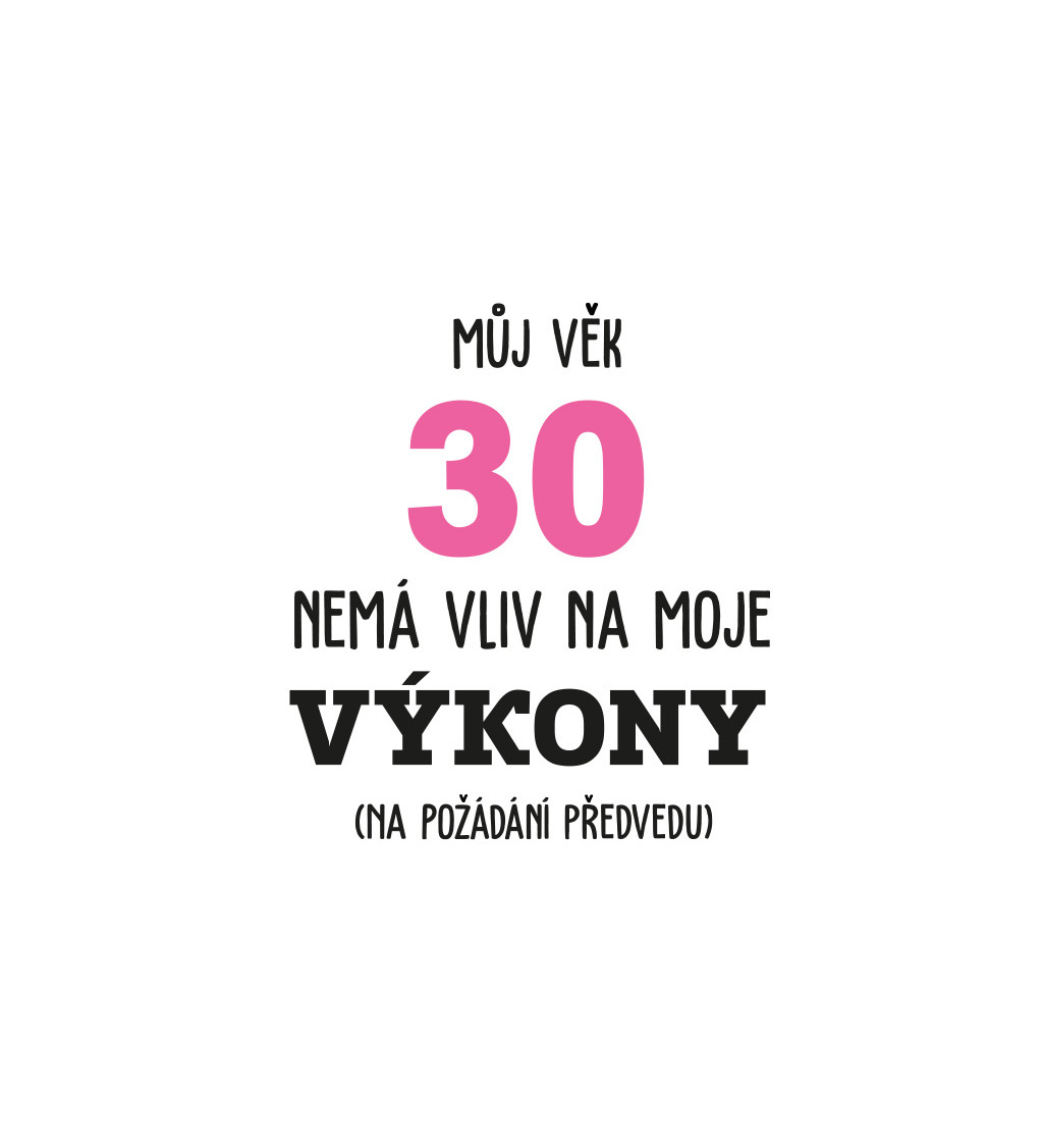 Dámské tričko bílé Můj věk 30 nemá vliv na moje výkony XS