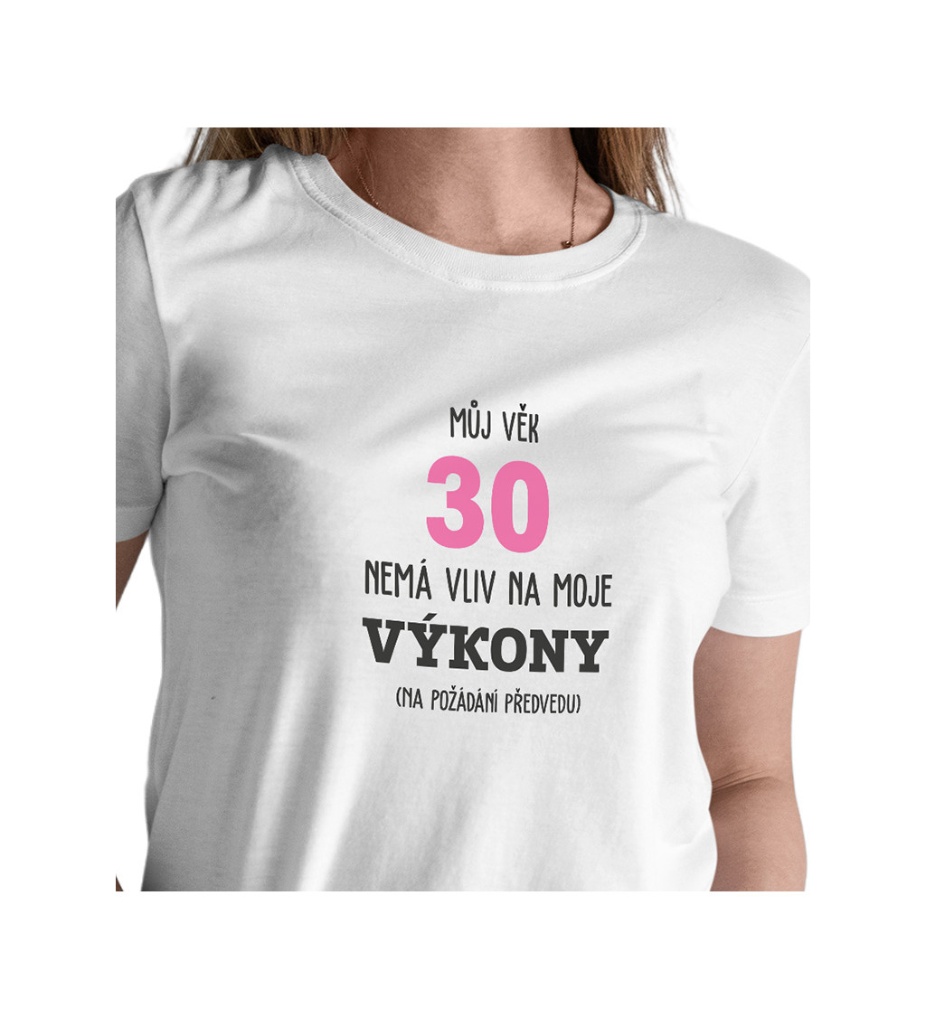 Dámské tričko bílé Můj věk 30 nemá vliv na moje výkony XS