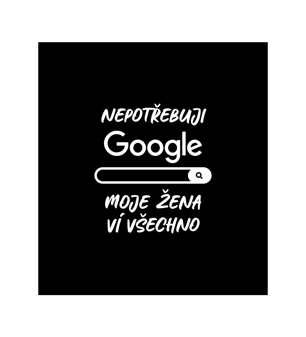 Pánské tričko černé Nepotřebuji google,moje žena ví všechno S