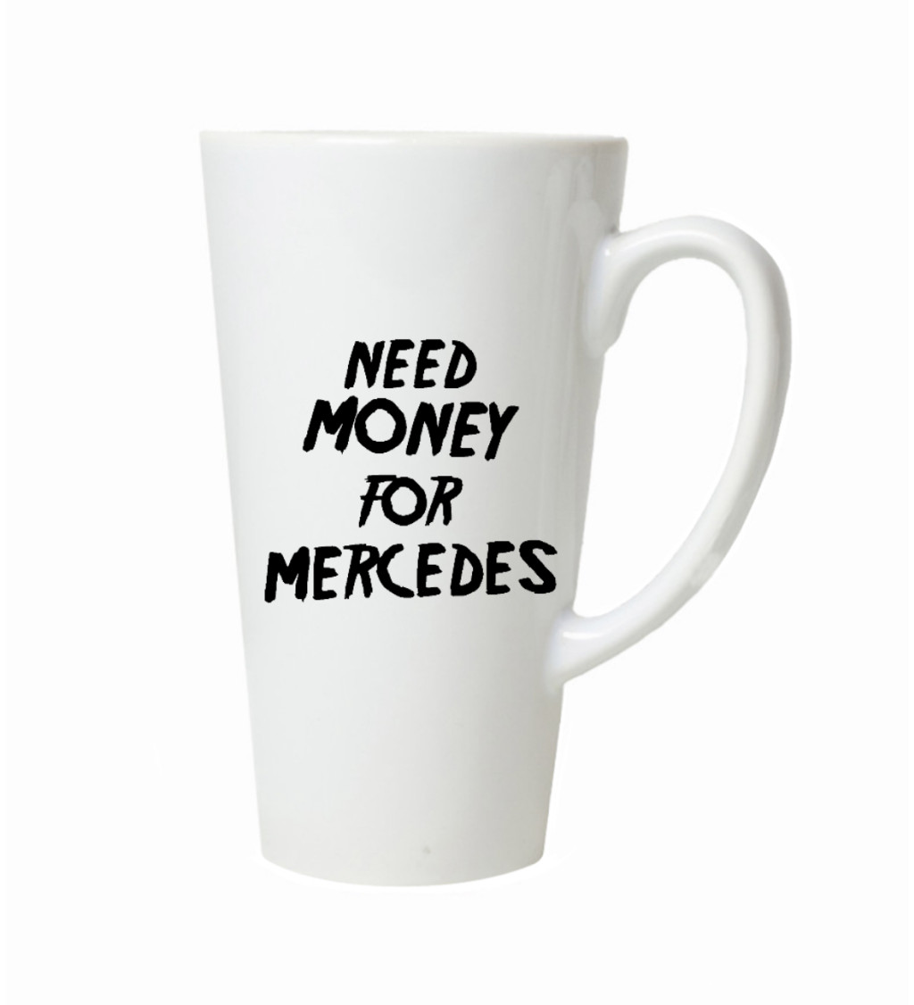 Latte hrnek Need money for Mercedes