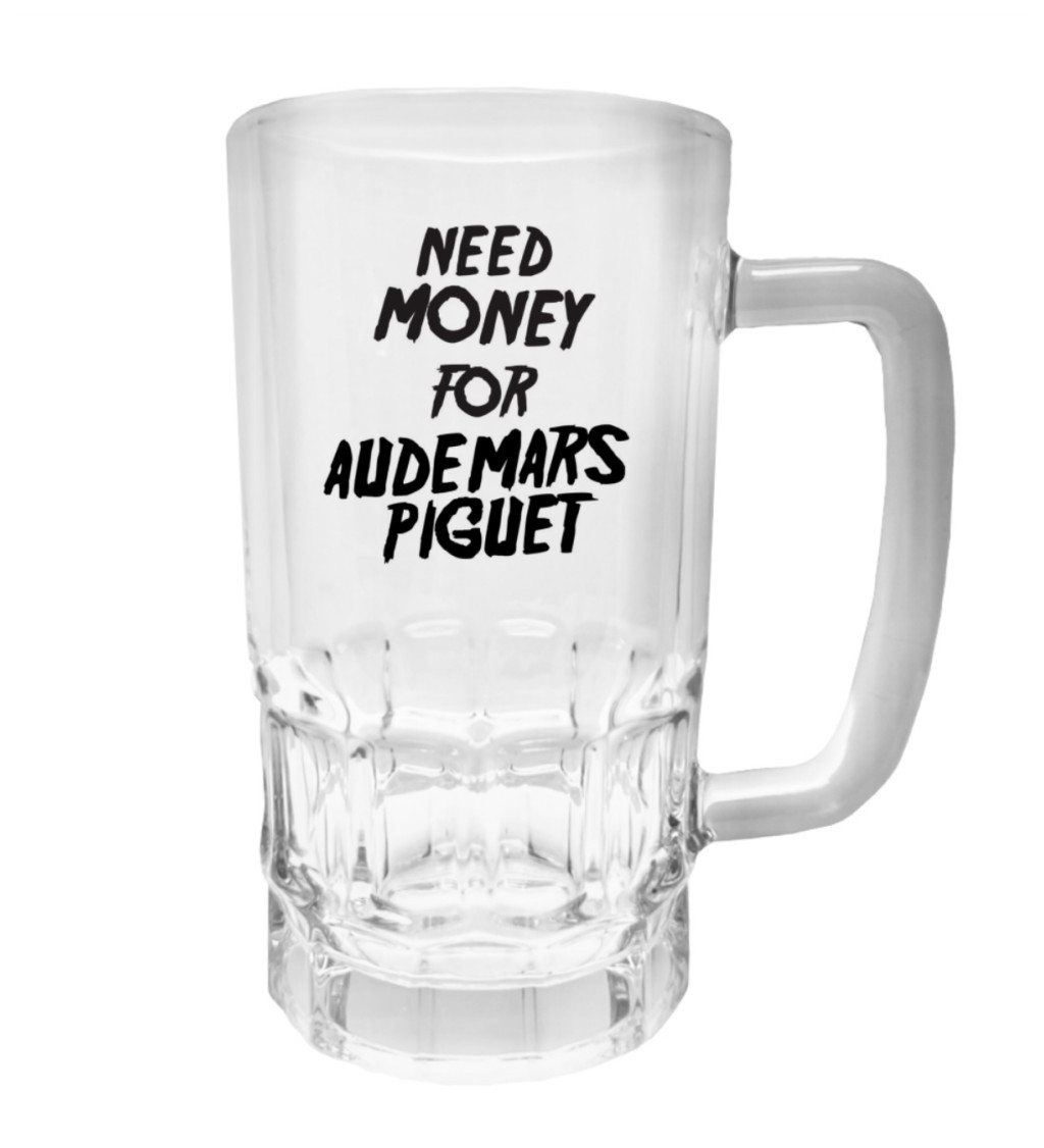 Půllitr s potiskem - Need money for Audemars, 500 ml