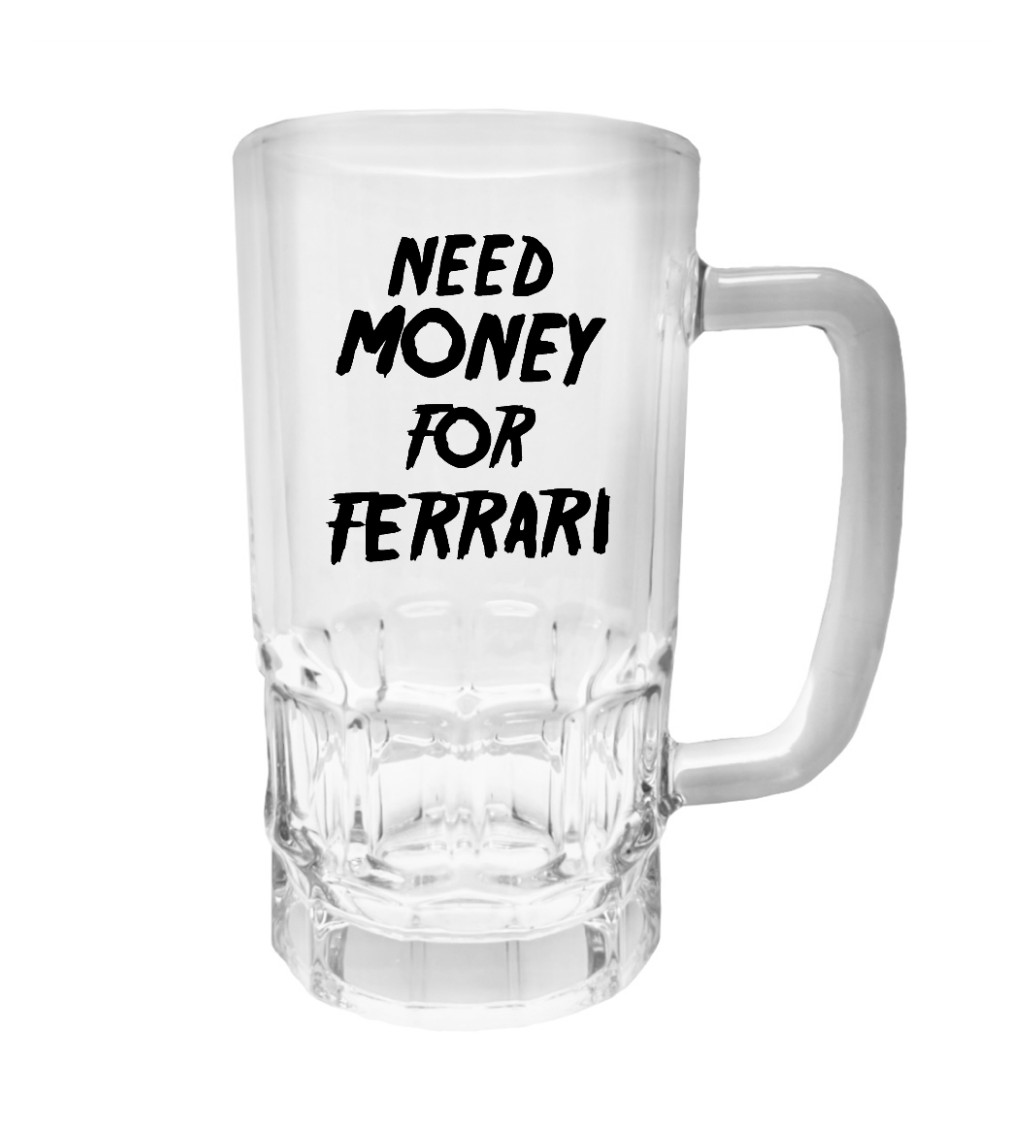 Půllitr s potiskem - Need money for Ferrari, 500 ml