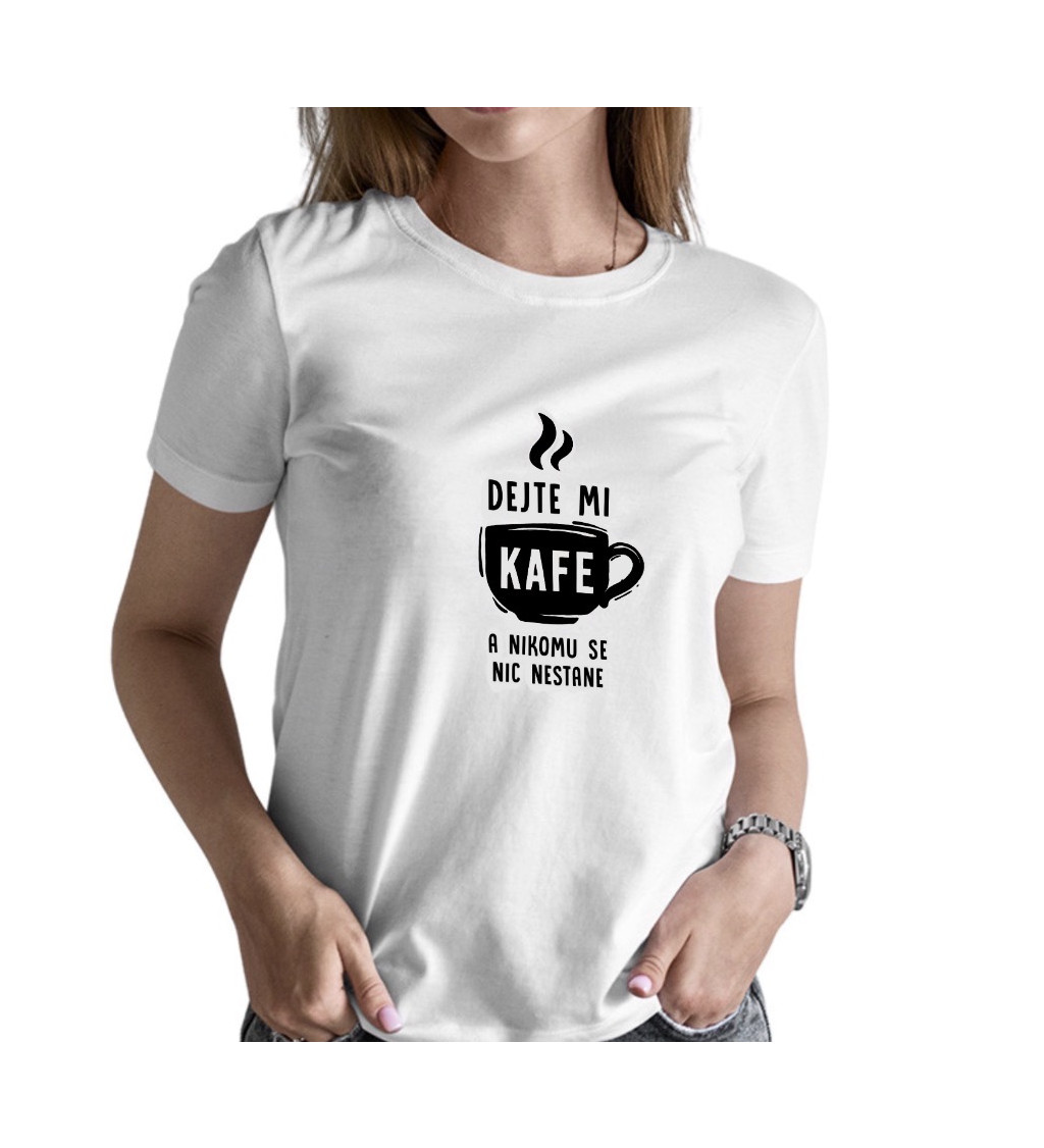 Dámské triko s nápisem - Dejte mi kafe a nikomu se nic nestane