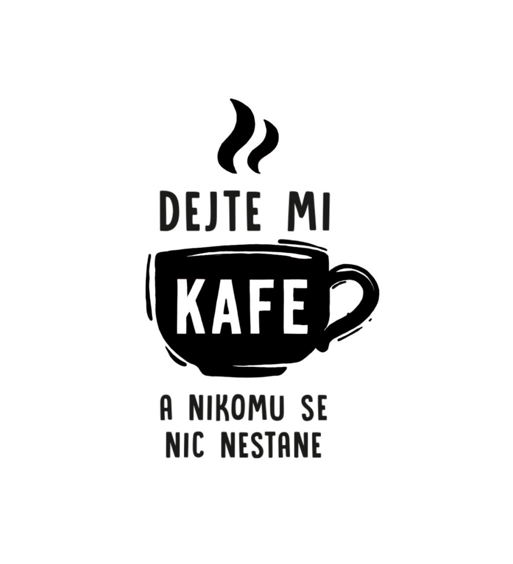 Dámské triko s nápisem - Dejte mi kafe a nikomu se nic nestane