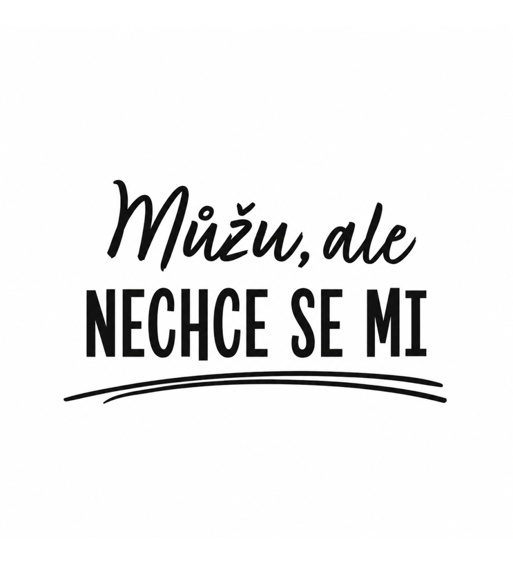 Hrnek - Můžu, ale nechce se mi