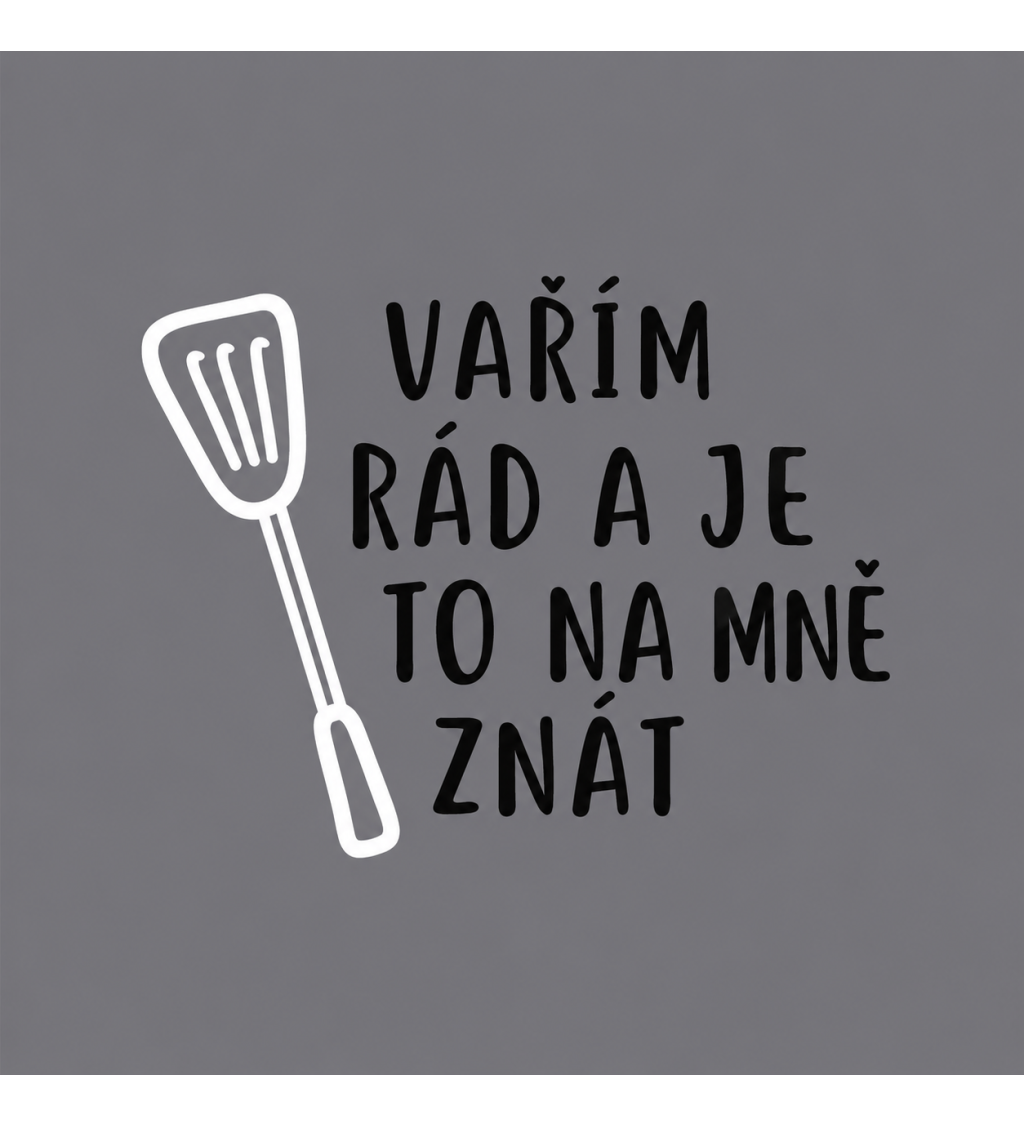 Zástěra šedá s nápisem Vařím rád a je to na mě znát