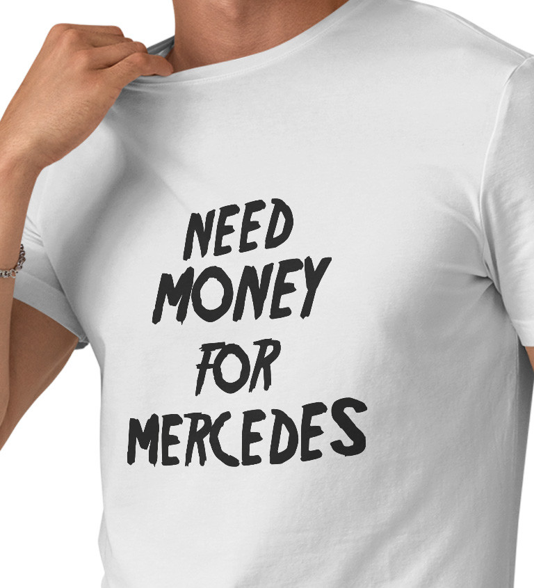 Pánské triko bílé s nápisem - Need money for Mercedes