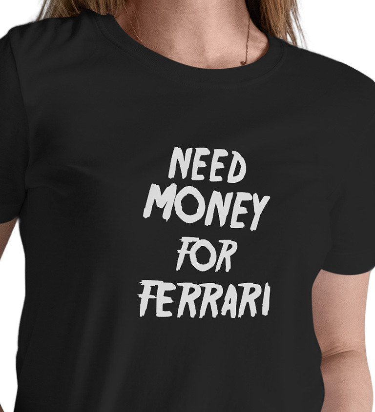 Dámské triko černé s nápisem - Need money for Ferrari