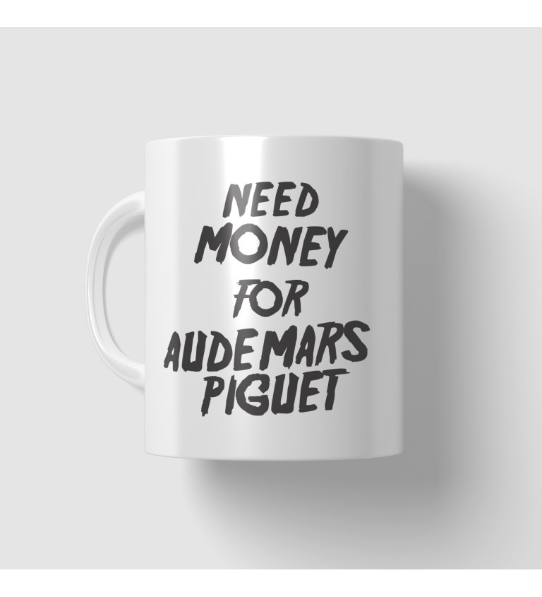 Hrnek - Need money for Audemars