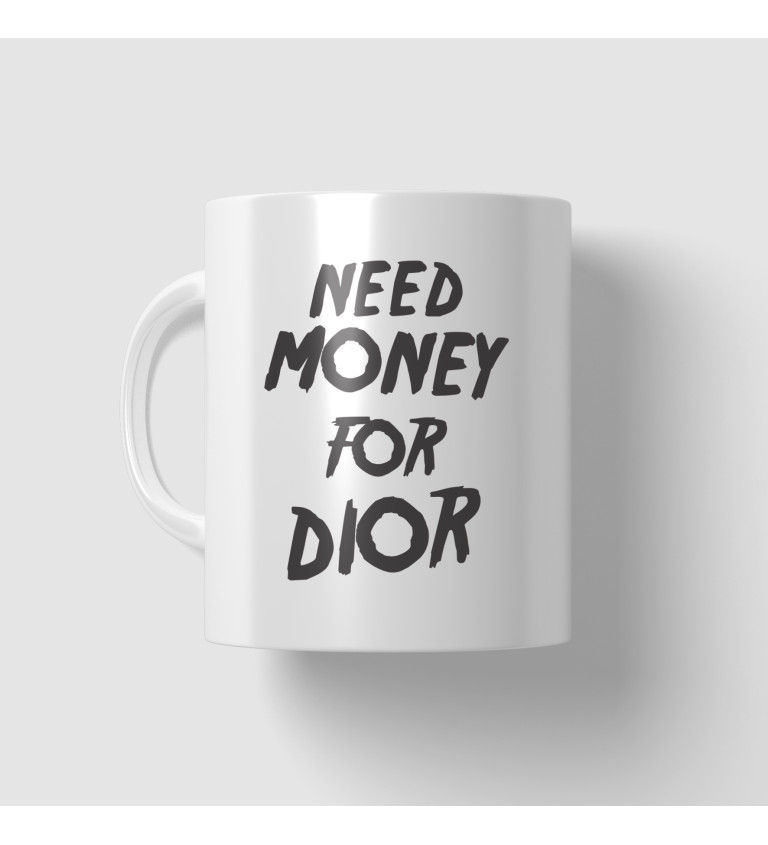 Hrnek - Need money for Dior