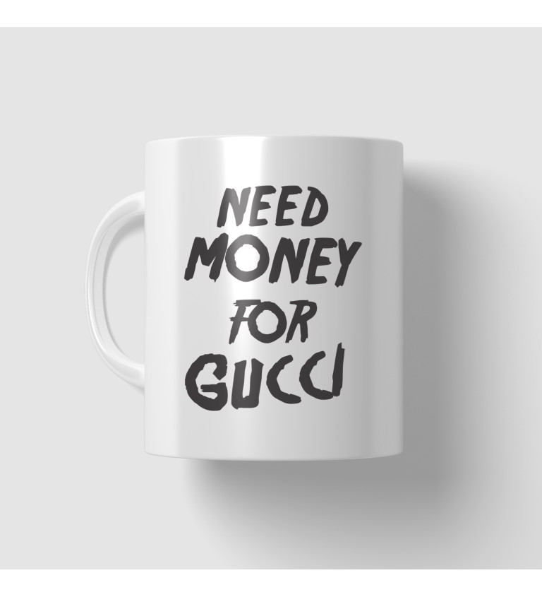 Hrnek - Need money for Gucci