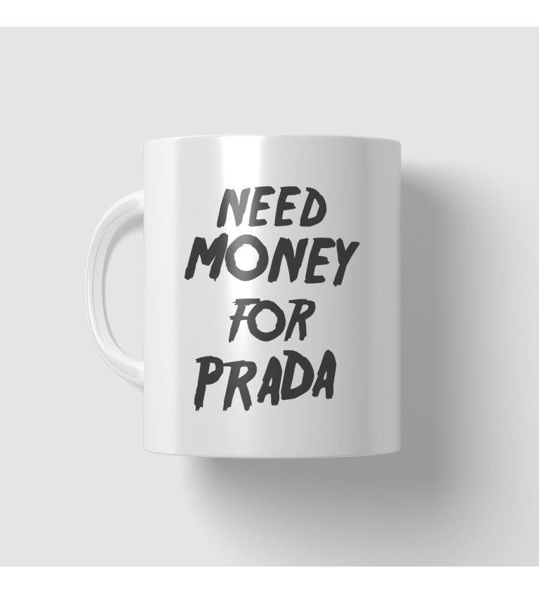 Hrnek - Need money for Prada