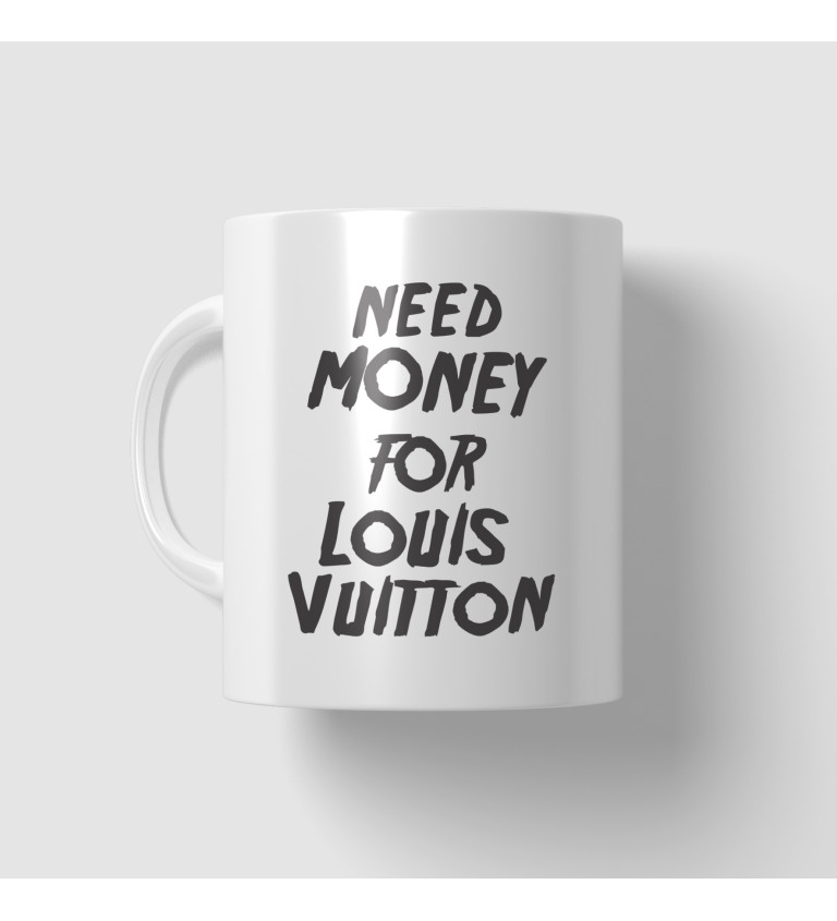 Hrnek - Need money for Vuitton