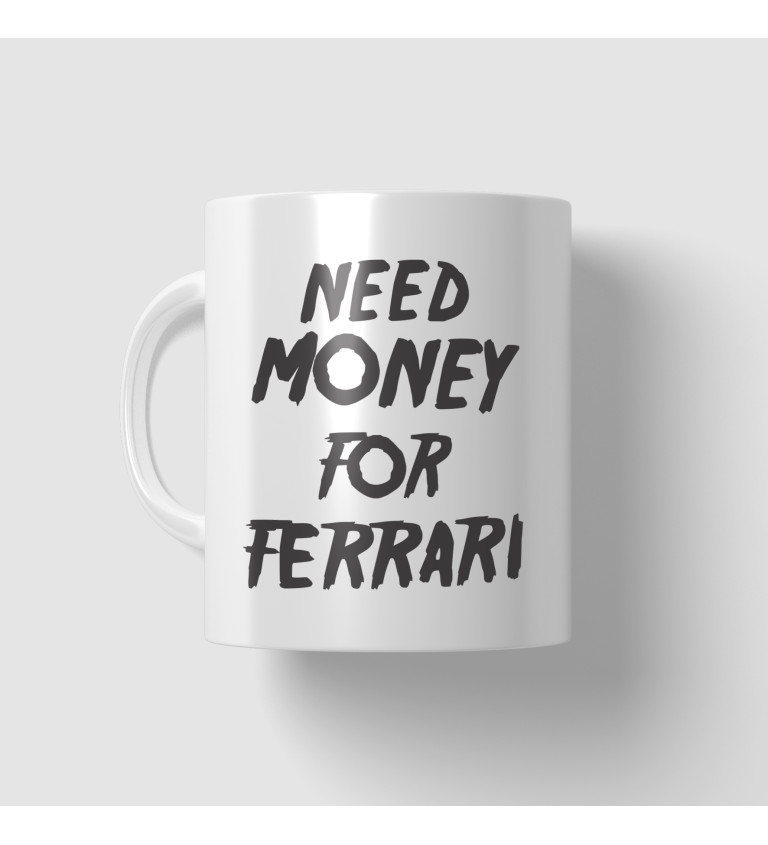 Hrnek - Need money for Ferrari