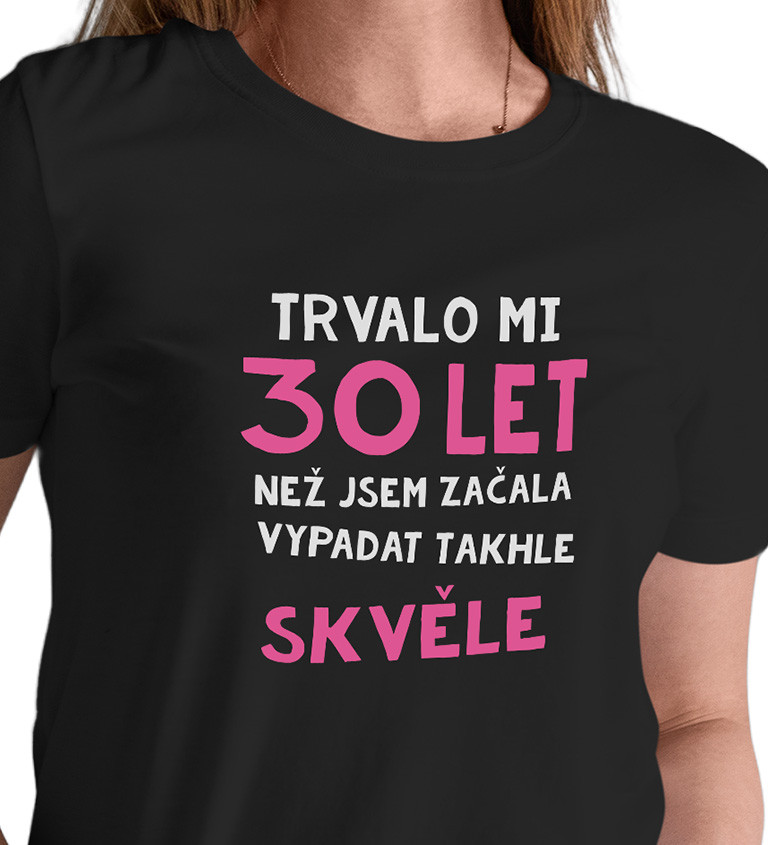 Dámské triko černé - Trvalo mi 30 let