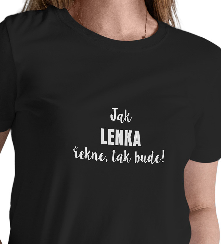 Dámské tričko černé Jak Lenka řekne,tak bude! XS