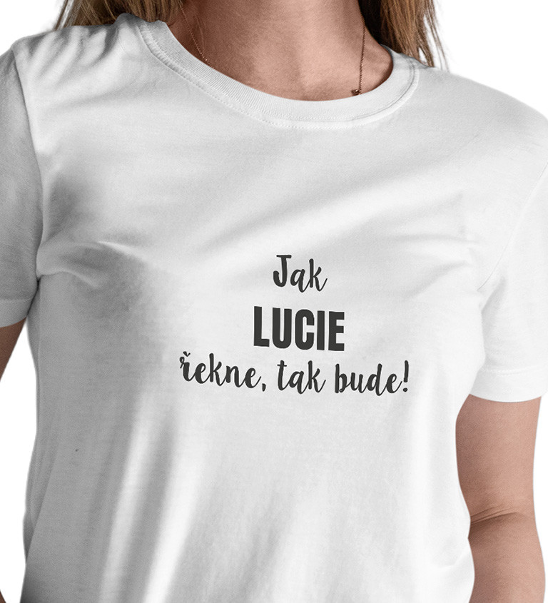 Dámské tričko bílé Jak Lucie řekne,tak bude! XS