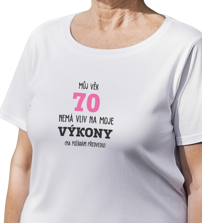 Dámské tričko bílé Můj věk 70 nemá vliv na moje výkony XS