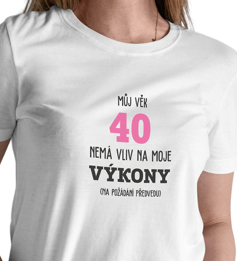 Dámské tričko bílé Můj věk 40 nemá vliv na moje výkony XS