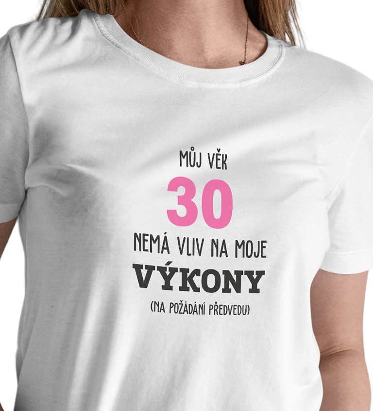 Dámské tričko bílé Můj věk 30 nemá vliv na moje výkony XS