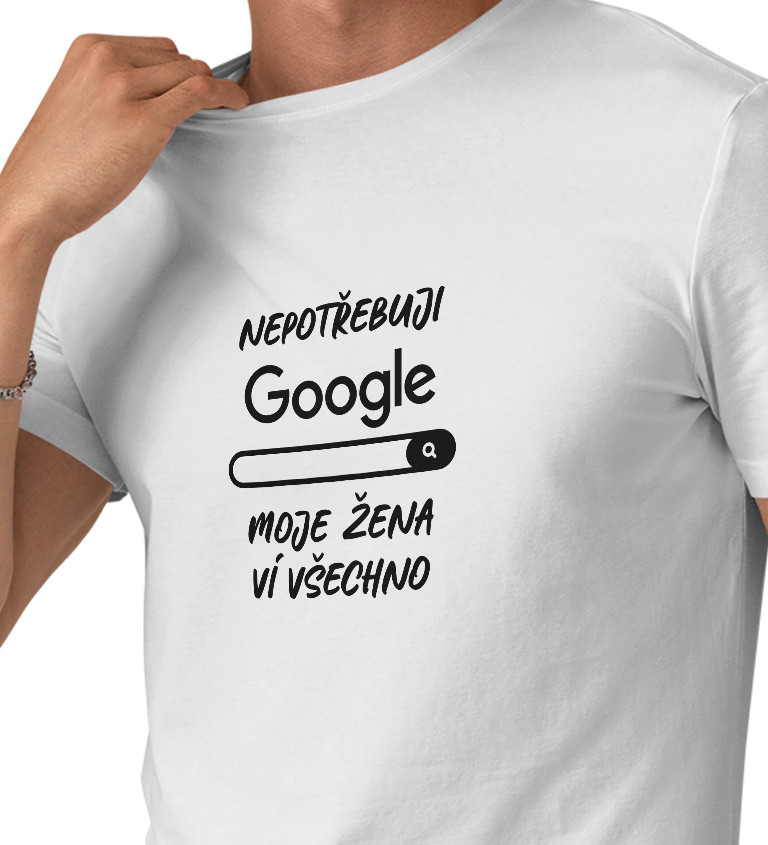 Pánské tričko bílé Nepotřebuji google,moje žena ví všechno S